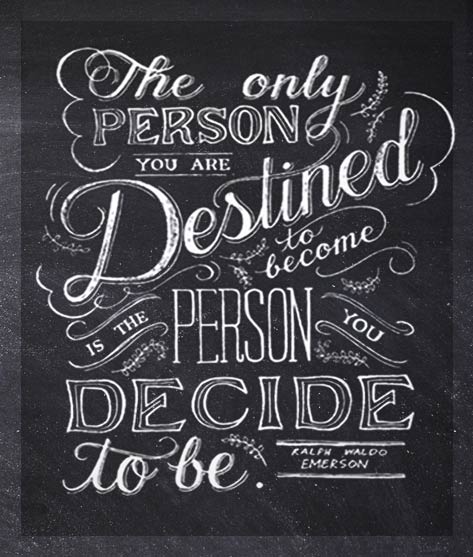 The only person you are destined to become is the person you deside to be. By minted at https://www.minted.com/product/art/MIN-763-MGA/emerson-quote?ccId=265105&org=title&color=A&shape=